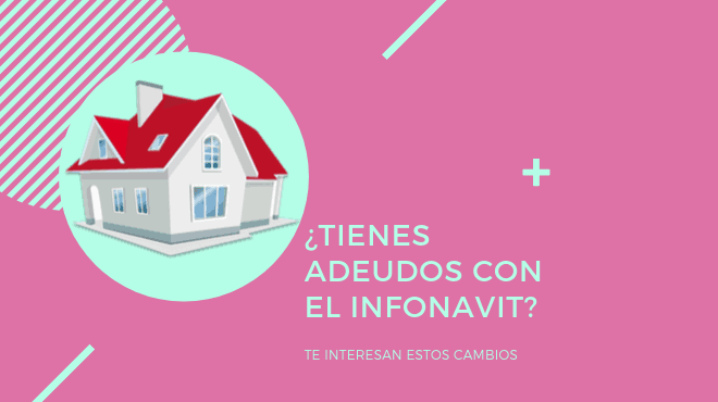 ¿Tienes adeudos con el Infonavit? Estos cambios te interesan