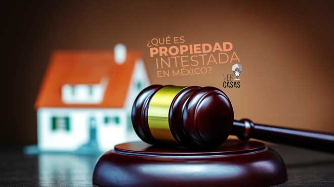 ¿Qué es una propiedad intestada en México? 6 Pasos